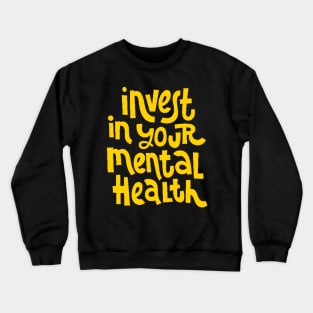 Invest In Your Mental Health - Mental Health Awareness Quote (Yellow) Crewneck Sweatshirt